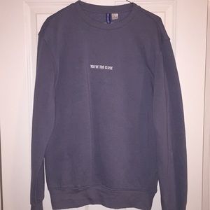 H&M "You're Too Close" Crewneck Sweatshirt